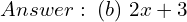  Answer: \; (b)\; 2x+3 