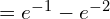 Rendered by QuickLaTeX.com  =e^{-1} -e^{-2}\\