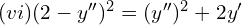 Rendered by QuickLaTeX.com (vi)(2-y'')^{2}=(y'')^{2}+2y'\\