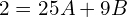 Rendered by QuickLaTeX.com  2=25A+9B \\