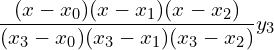 \dfrac{(x-x_{0})(x-x_{1})(x-x_{2})}{(x_{3}-x_{0})(x_{3}-x_{1})(x_{3}-x_{2})} y_{3} \\ 