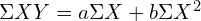 \Sigma XY = a \Sigma X + b \Sigma X^{2} \\