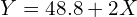   Y=48.8+2X \\