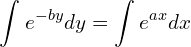 Rendered by QuickLaTeX.com  \displaystyle \int_{}^{}e^{-by} dy=\displaystyle \int_{}^{}e^{ax} dx \\