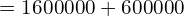 Rendered by QuickLaTeX.com   =1600000+600000 \\