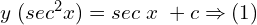 Rendered by QuickLaTeX.com  y\; (sec^{2}x)= sec\;x\;+c\Rightarrow (1) \\