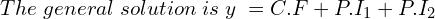 Rendered by QuickLaTeX.com  The\;  general \; solution \; is\; y\;=C.F+P.I_{1}+P.I_{2} \\
