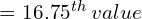 = 16.75^{th} \:value\\[.5 cm] 