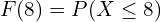 Rendered by QuickLaTeX.com  F(8)=P(X\le 8) \\
