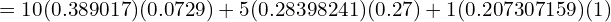   =10(0.389017)(0.0729)+5(0.28398241)(0.27)+1(0.207307159)(1)\\