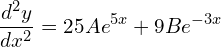 Rendered by QuickLaTeX.com  \displaystyle \frac{d^{2}y}{dx^{2}}=25Ae^{5x}+9Be^{-3x} \\