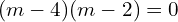 Rendered by QuickLaTeX.com  (m-4)(m-2)=0 \\