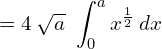 = 4\: \sqrt{a}\ \displaystyle \int_{0}^{a} {x^{\frac{1}{2}}} \: dx\\ 