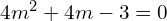 Rendered by QuickLaTeX.com  4m^{2}+4m-3=0 \\