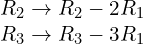 Rendered by QuickLaTeX.com R_{2}\rightarrow R_{2}- 2R_{1}\\R_{3}\rightarrow R_{3}- 3R_{1}