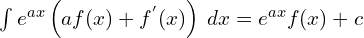 \int e^{ax}\left ( af(x) +f^{'}(x)\right )\: dx = e^{ax} f(x)+c\\