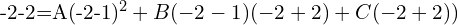 -2-2=A(-2-1)^{2}+B(-2-1)(-2+2)+C(-2+2)) \\[.5 cm] 