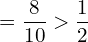 Rendered by QuickLaTeX.com   =\displaystyle \frac{8}{10} > \displaystyle \frac{1}{2}\\