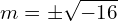 Rendered by QuickLaTeX.com  m=\pm \displaystyle \sqrt{-16} \\