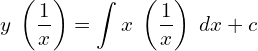 Rendered by QuickLaTeX.com   y\;\left(  \displaystyle \frac{1}{x} \right) =\displaystyle \int x\; \left( \displaystyle \frac{1}{x} \right)\;dx+c \\