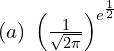 Rendered by QuickLaTeX.com (a) \; \left( \frac{1}{\sqrt{2 \pi}} \right)^{e^{\frac{1}{2}}} \\