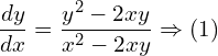Rendered by QuickLaTeX.com  \displaystyle \frac{dy}{dx}=\displaystyle \frac{y^{2}-2xy}{x^{2}-2xy}\Rightarrow (1) \\