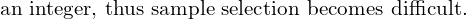  \text{an integer, thus sample selection becomes difficult.}\\