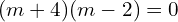 Rendered by QuickLaTeX.com  (m+4)(m-2)=0 \\