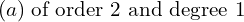 Rendered by QuickLaTeX.com  (a)\; \text{of order 2 and degree 1}\\