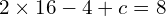 2 \times 16 -4 +c =8 \\