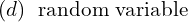 Rendered by QuickLaTeX.com  (d)\; \text{ random variable} \\