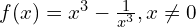 f (x)=x^{3}-\frac{1}{x^{3}}, x\neq 0