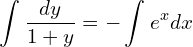 Rendered by QuickLaTeX.com  \displaystyle \int_{}^{}\frac{dy}{1+y}=-\displaystyle \int_{}^{}e^{x} dx \\