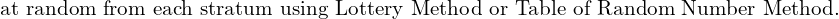  \text{at random from each stratum using Lottery Method or Table of Random Number Method.}\\