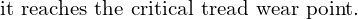 Rendered by QuickLaTeX.com  \text{it reaches the critical tread wear point.}\\