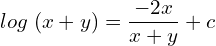 Rendered by QuickLaTeX.com  log\;(x+y) =\displaystyle \frac{-2x}{{x+y}}+c\\