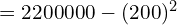 Rendered by QuickLaTeX.com   =2200000-(200)^{2}\\