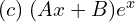 Rendered by QuickLaTeX.com  (c)\; (Ax+B)e^{x} \\