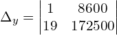 \Delta_{y} = \begin{vmatrix}  1&8600 \\   19&172500 \end{vmatrix}\\