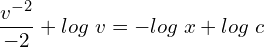 Rendered by QuickLaTeX.com  \displaystyle \frac{v^{-2}}{-2}+log\;v=-log\;x+log\;c \\