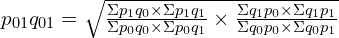  p_{01}q_{01}=\sqrt{\frac{\Sigma p_{1}q_{0}\times \Sigma p_{1}q_{1} }{\Sigma p_{0}q_{0}\times \Sigma p_{0}q_{1}} \times\frac{\Sigma q_{1}p_{0}\times \Sigma q_{1}p_{1} }{\Sigma q_{0}p_{0}\times \Sigma q_{0}p_{1}}}\\