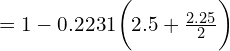 Rendered by QuickLaTeX.com =1-0.2231 \bigg(2.5+\frac{2.25}{2} \bigg) \\
