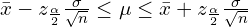 \bar{x}-z_{\frac{\alpha}{2}} \frac{\sigma}{\sqrt{n}} \le \mu \le \bar{x}+z_{\frac{\alpha}{2}} \frac{\sigma}{\sqrt{n}}\\
