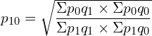 Rendered by QuickLaTeX.com p_{10}=\sqrt{\dfrac{\Sigma p_{0}q_{1}\times \Sigma p_{0}q_{0} }{\Sigma p_{1}q_{1}\times \Sigma p_{1}q_{0}}}\\