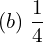 Rendered by QuickLaTeX.com  (b)\; \dfrac{1}{4} \\