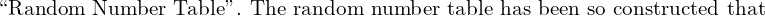  \text{``Random Number Table''. The random number table has been so constructed that} \\