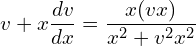 Rendered by QuickLaTeX.com  v+ x\displaystyle \frac{dv }{dx}=\displaystyle \frac{x(vx)}{x^{2}+v^{2}x^{2}} \\