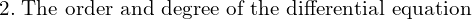 Rendered by QuickLaTeX.com 2.\; \text{The order and degree of the differential equation} \\