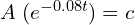 Rendered by QuickLaTeX.com   A\; ( e^{-0.08 t})=c \\