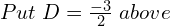 Rendered by QuickLaTeX.com  Put\;D=\frac{-3}{2} \;above\\